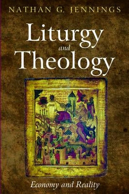 Liturgy and Theology by Jennings, Nathan G.