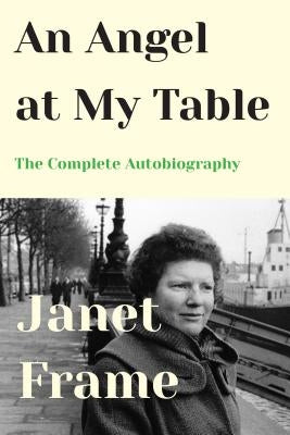An Angel at My Table: The Complete Autobiography by Frame, Janet