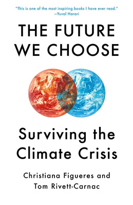 The Future We Choose: The Stubborn Optimist's Guide to the Climate Crisis by Figueres, Christiana