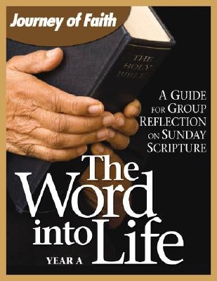 The Word Into Life, Year a: A Guide for Group Reflection on Sunday Scripture by Swaim, Colleen
