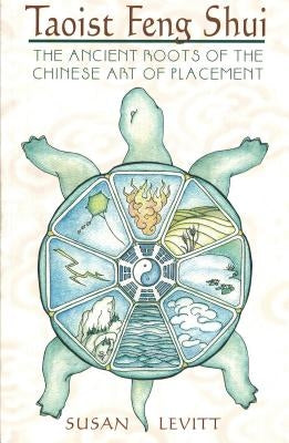 Taoist Feng Shui: The Ancient Roots of the Chinese Art of Placement by Levitt, Susan