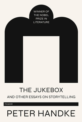 The Jukebox and Other Essays on Storytelling by Handke, Peter