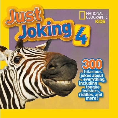 National Geographic Kids Just Joking 4: 300 Hilarious Jokes about Everything, Including Tongue Twisters, Riddles, and More! by Pattison, Rosie Gowsell