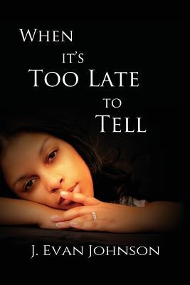 When it's Too Late to Tell by Johnson, J. Evan