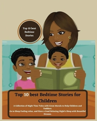Top 10 best Bedtime Stories for Children: A Collection of Night Time Tales with Great Morals to Help Children and Toddlers Go to Sleep Feeling relax a by Barnes, Sapphire