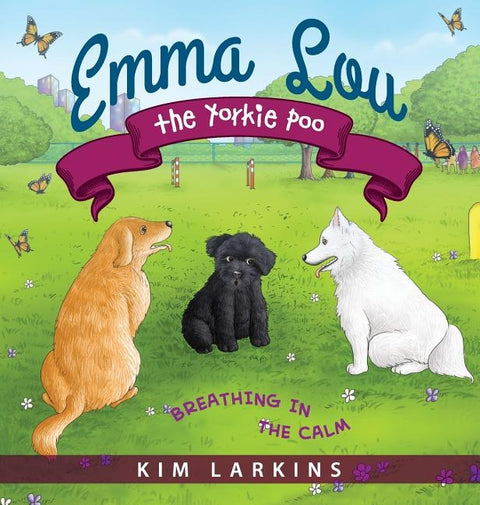 Emma Lou the Yorkie Poo: Breathing in the Calm by Larkins, Kim