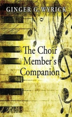 The Choir Member's Companion by Wyrick, Ginger