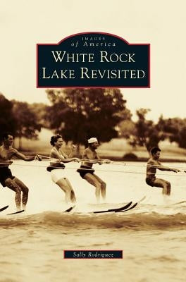White Rock Lake Revisited by Rodriguez, Sally