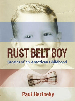 Rust Belt Boy: Stories of an American Childhood by Hertneky, Paul