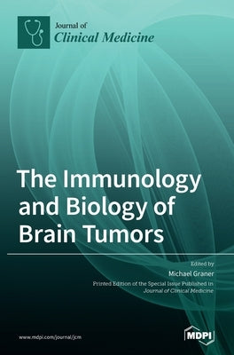 The Immunology and Biology of Brain Tumors by Graner, Michael