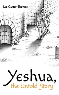 Yeshua, the Untold Story by Thomas, Lee Carter