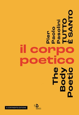 Pier Pasolini Everything Is Sacred: The Body Poetic by Garrera, Giuseppe