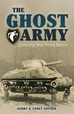 The Ghost Army: Conning the Third Reich by Souter, Gerry