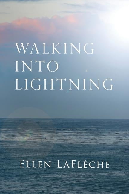Walking Into Lightning by Lafleche, Ellen