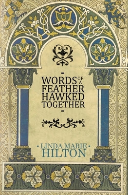 Words of a Feather Hawked Together by Hilton, Linda Marie