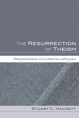 The Resurrection of Theism: Prolegomena to Christian Apology by Hackett, Stuart C.