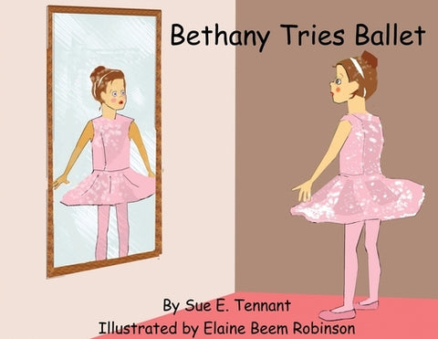 Bethany Tries Ballet by Tennant, Sue E.