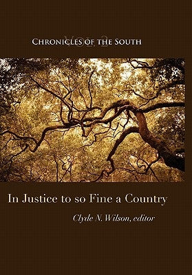 Chronicles of the South: In Justice to So Fine a Country by Wilson, Clyde N.