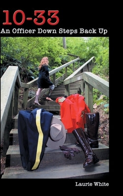 10-33: An Officer Down Steps Back Up by White, Laurie
