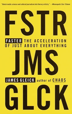 Faster: The Acceleration of Just about Everything by Gleick, James