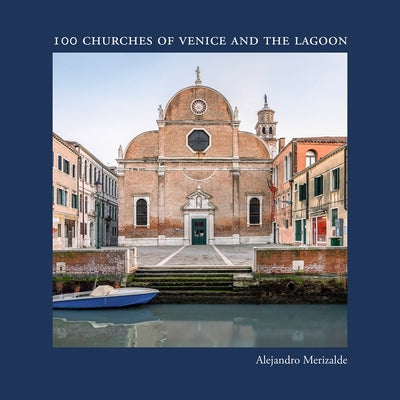 Alejandro Merizalde: 100 Churches of Venice and the Lagoon by Merizalde, Alejandro