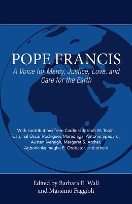 Pope Francis: A Voice for Mercy, Justice, Love, and Care for the Earth by Wall, Barbara E.