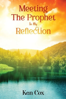 Meeting The Prophet In My Reflection by Cox, Ken