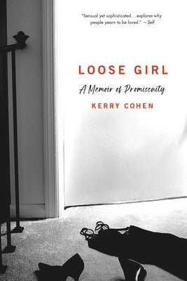Loose Girl: A Memoir of Promiscuity by Cohen, Kerry