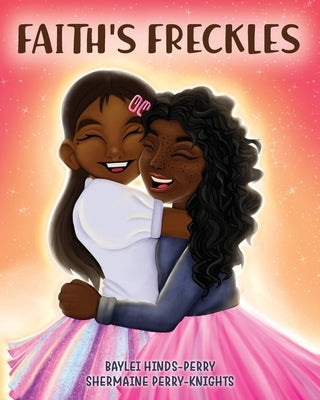 Faith's Freckles: A Book to Build Self-Esteem by Perry-Knights, Shermaine