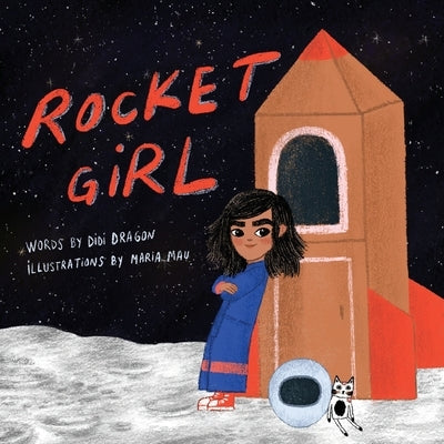 Rocket Girl: A Space Book about Shooting for the Stars & Landing on the Moon! by Dragon, Didi