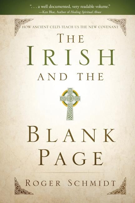 The Irish and the Blank Page: How Ancient Celts Teach us the New Covenant by Schmidt, Roger B.