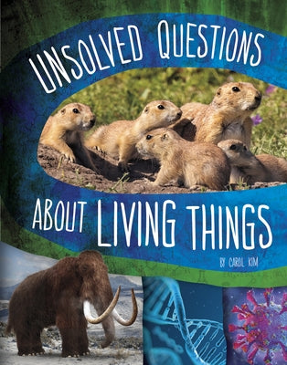 Unsolved Questions about Living Things by Kim, Carol
