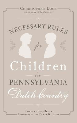 Necessary Rules for Children in Pennsylvania Dutch Country by Wilhelm, Tonya