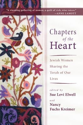 Chapters of the Heart: Jewish Women Sharing the Torah of Our Lives by Elwell, Sue