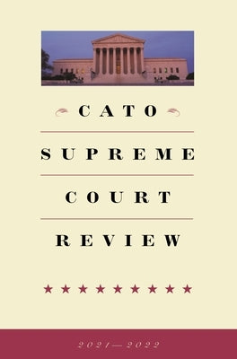 Cato Supreme Court Review 2021-2022 by Burrus, Trevor