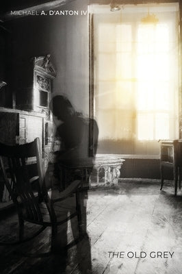 The Old Grey by D'Anton, Michael A., IV