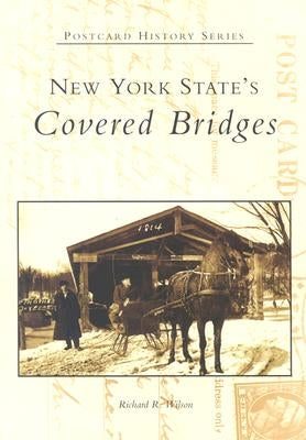 New York State's Covered Bridges by Wilson, Richard R.