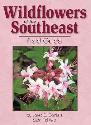 Wildflowers of the Southeast Field Guide by Daniels, Jaret C.