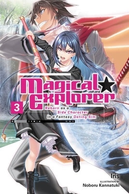 Magical Explorer, Vol. 3 (Light Novel): Reborn as a Side Character in a Fantasy Dating Sim by Iris