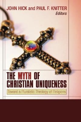 The Myth of Christian Uniqueness by Hick, John