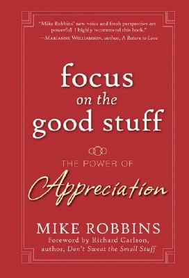 Focus on the Good Stuff by Robbins, Mike