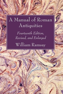A Manual of Roman Antiquities by Ramsay, William M.