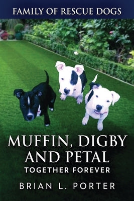 Muffin, Digby And Petal: Together Forever by Porter, Brian