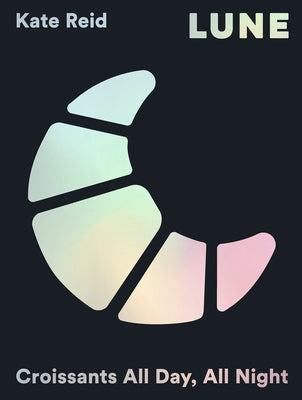Lune (Special Edition): Croissants All Day, All Night by Reid, Kate