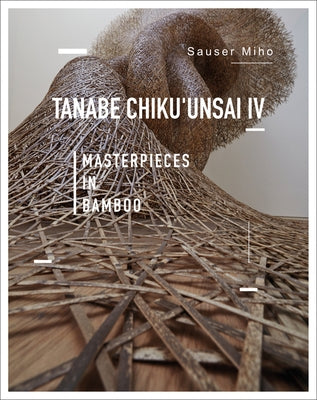 Tanabe Chikuunsai IV: Masterpieces in Bamboo by Linchao, Ma