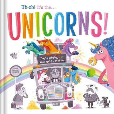Uh-Oh! It's the Unicorns! by Igloobooks