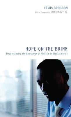 Hope on the Brink: Understanding the Emergence of Nihilism in Black America by Brogdon, Lewis