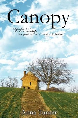 Canopy: 366 Days For Parents of Critically Ill Children by Turner, Anna