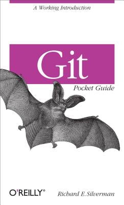 Git Pocket Guide: A Working Introduction by Silverman, Richard E.