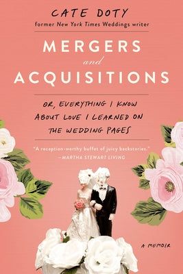 Mergers and Acquisitions: Or, Everything I Know about Love I Learned on the Wedding Pages by Doty, Cate